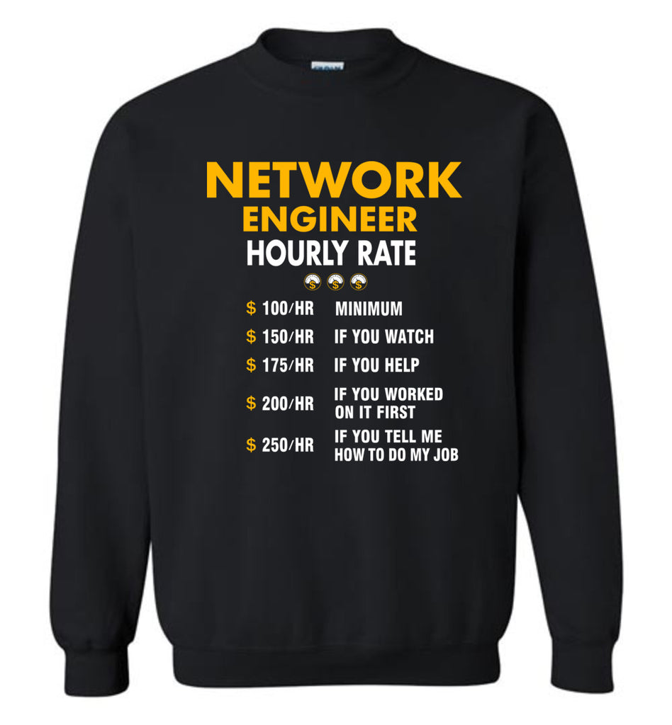Funny Network Engineer Hourly Rate Job If You Tell Me How To Do My Job AMZ - Sweatshirt