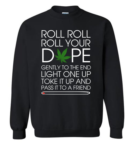 Roll Roll Roll Your Dope And Pass It To Friend - Sweatshirt