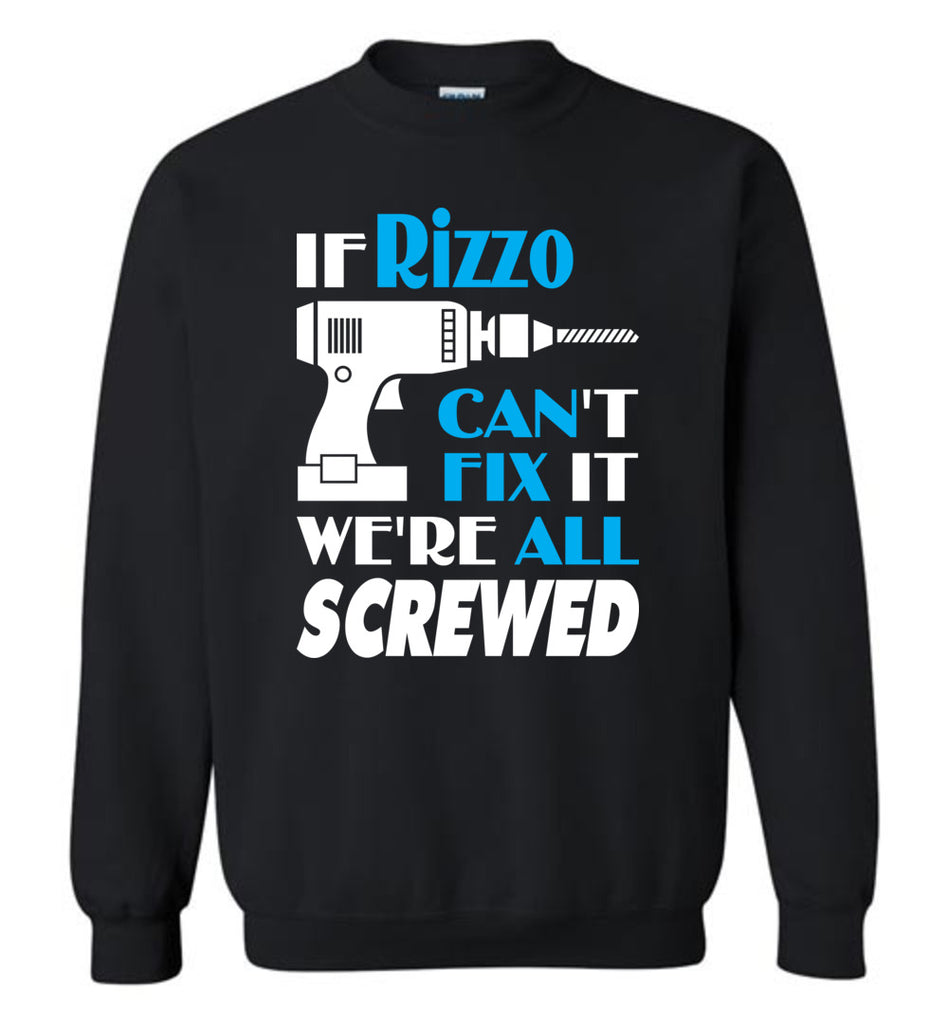 If Rizzo Can't Fix It We All Screwed  Rizzo Name Gift Ideas - Sweatshirt