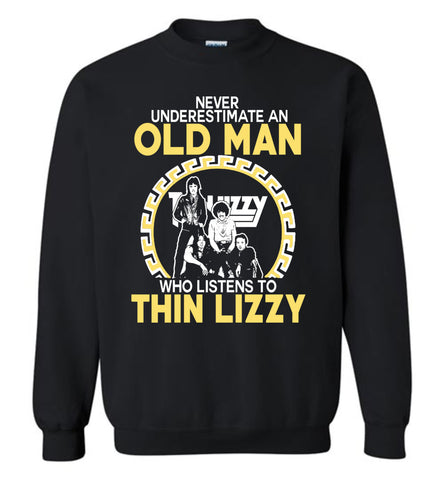 Never Understimate An Old Man Who Listens To Thin Lizzy - Sweatshirt