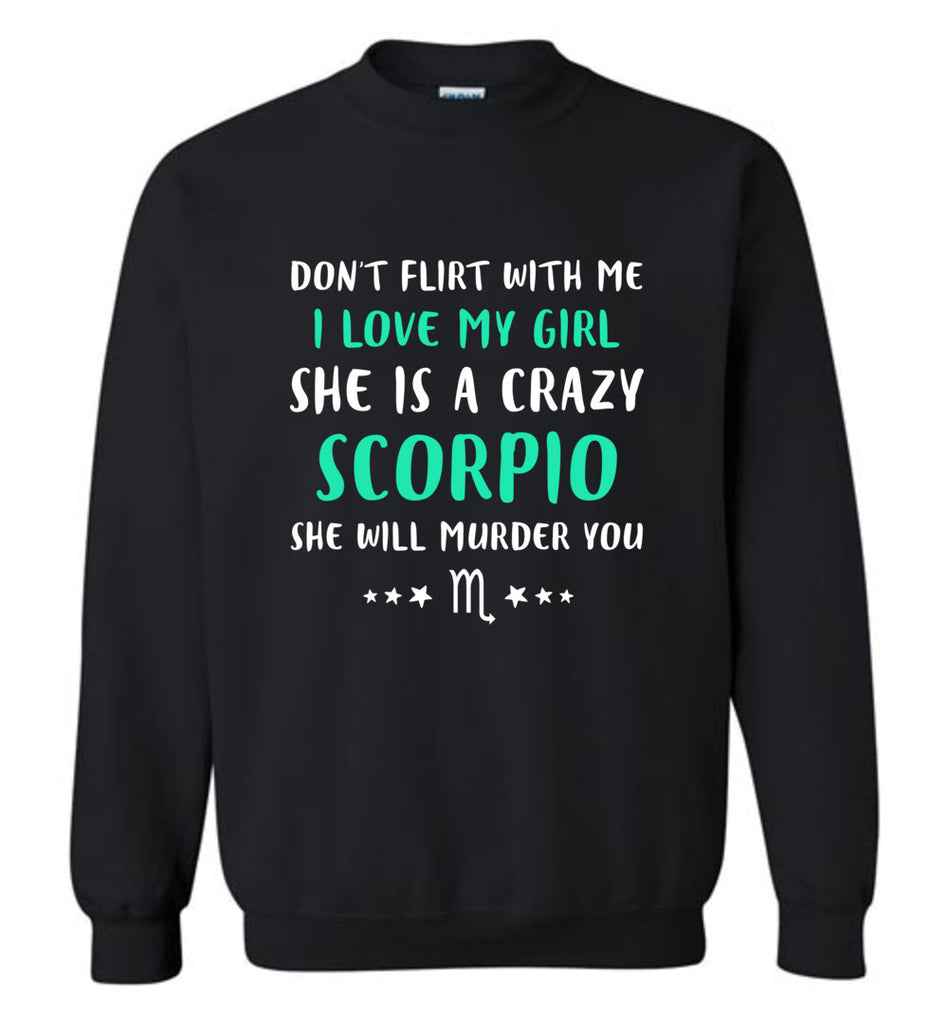 I Love My Girl She Is A Crazy Scorpio - Sweatshirt