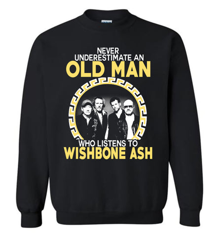 Never Underestimate An Old Man Who Listens To Wishbone Ash - Sweatshirt