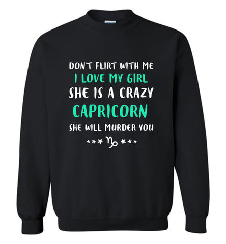 I Love My Girl She Is A Crazy Capricorn - Sweatshirt