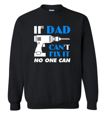 Father's Day Gift For Dad If Dad Can Fix No One Can - Sweatshirt