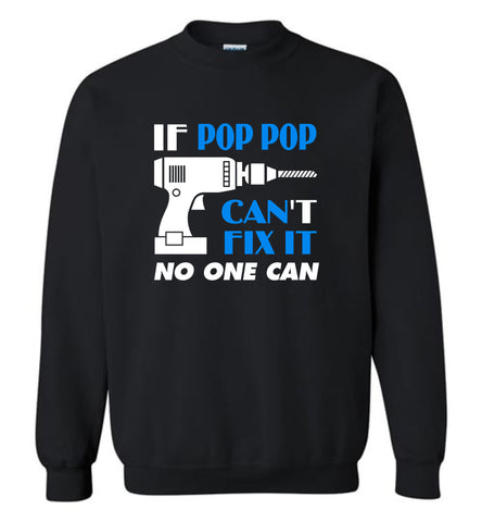 If Pop Pop Cant Fix It No One Can - Sweatshirt