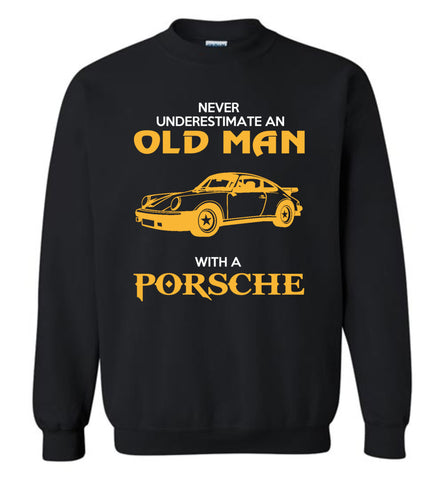 Never Underestimate An Old Man With A Porsche - Sweatshirt