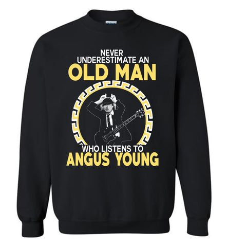 Never Underestimate An Old Man Who Listens To Angus Young - Sweatshirt