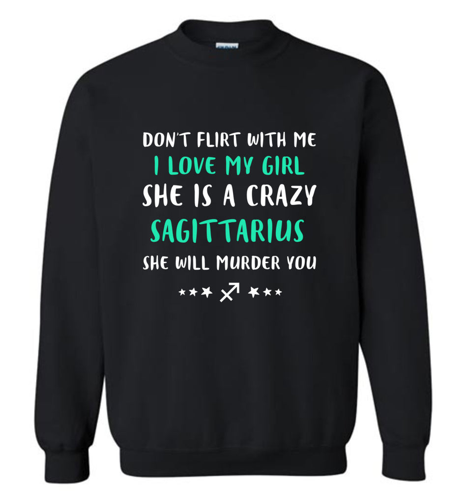 I Love My Girl She Is A Crazy Sagittarius - Sweatshirt