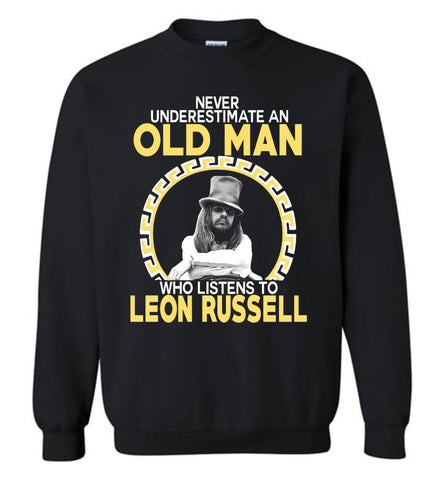Never Underestimate An Old Man Who Listens To Leon Russell - Sweatshirt