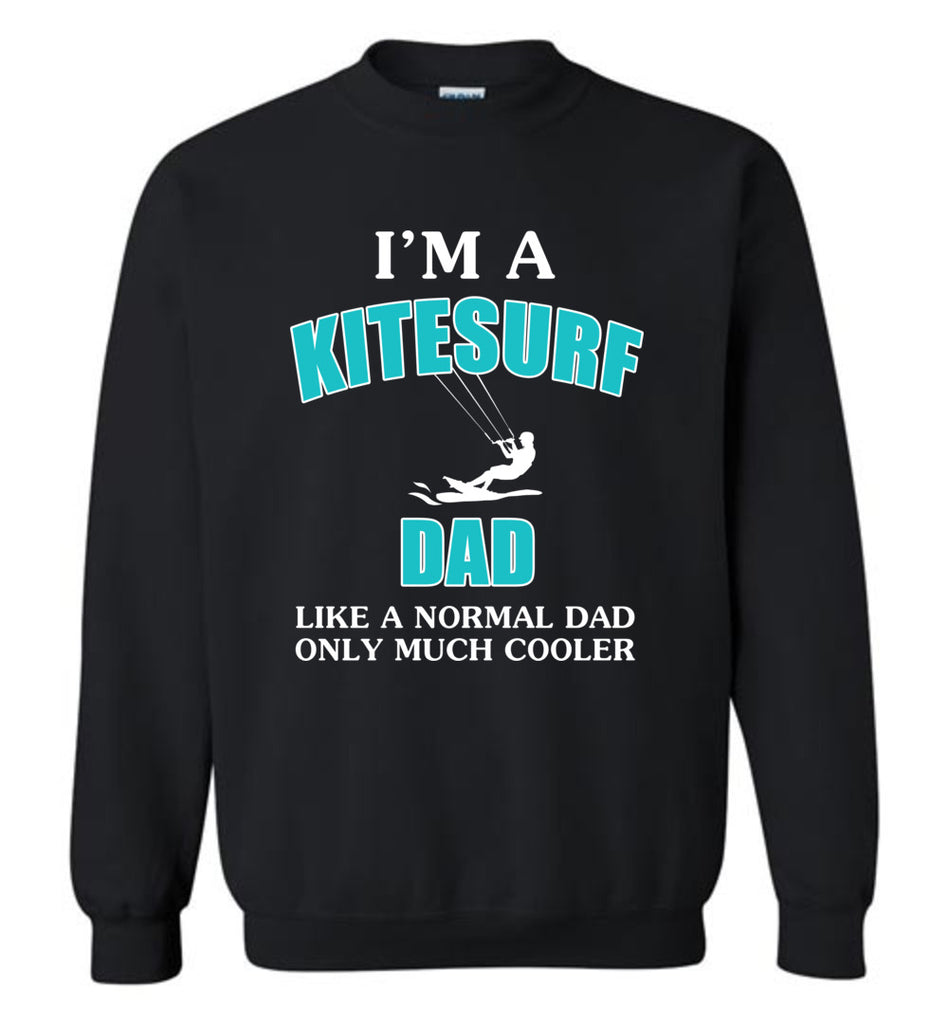 I'm A KiteSurf Dad Like Normal Dad Much Cooler - Sweatshirt