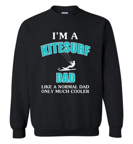 I'm A KiteSurf Dad Like Normal Dad Much Cooler - Sweatshirt
