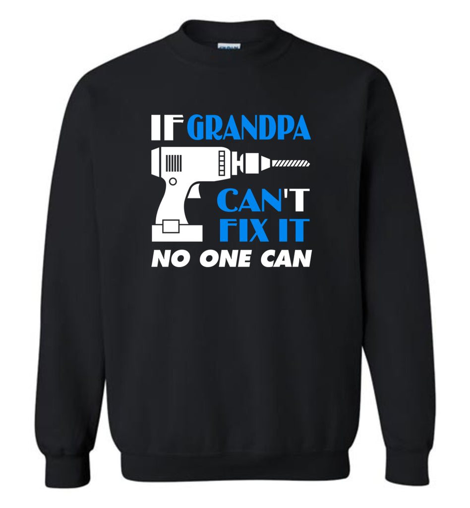 Father's Day Gift For Grandpa If Grandpa Can Fix No One Can - Sweatshirt