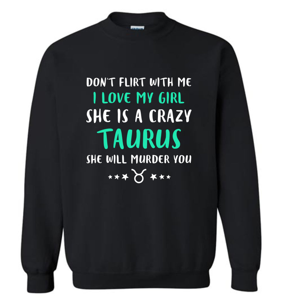 I Love My Girl She Is A Crazy Taurus - Sweatshirt