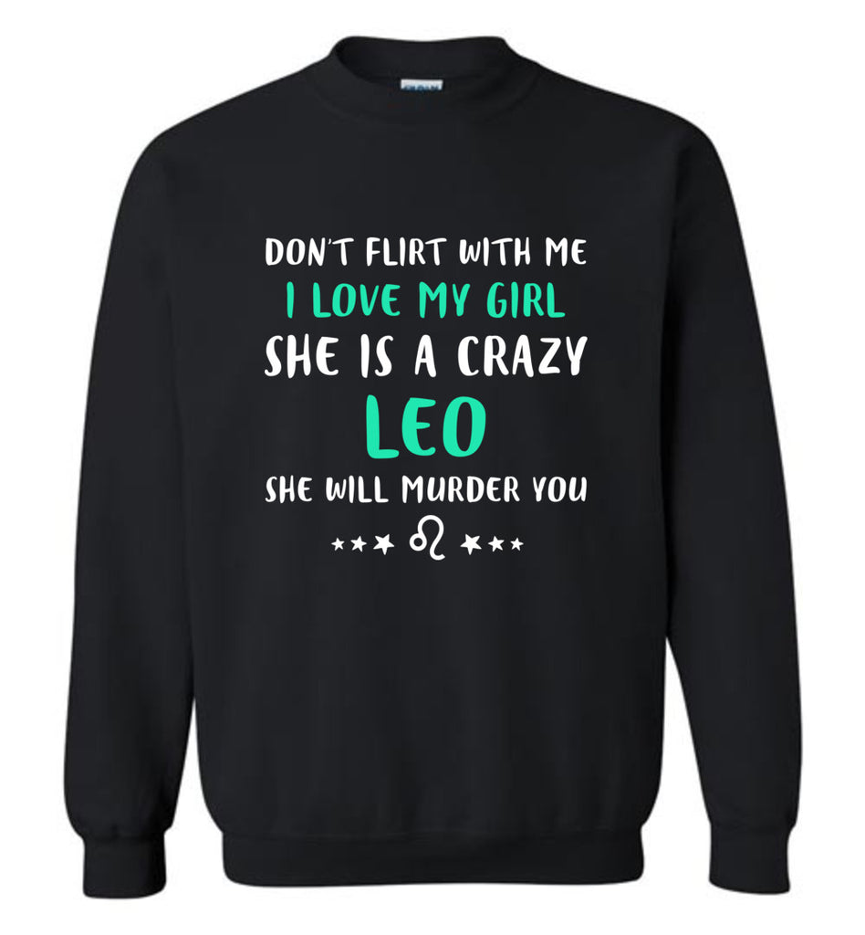 I Love My Girl She Is A Crazy Leo - Sweatshirt
