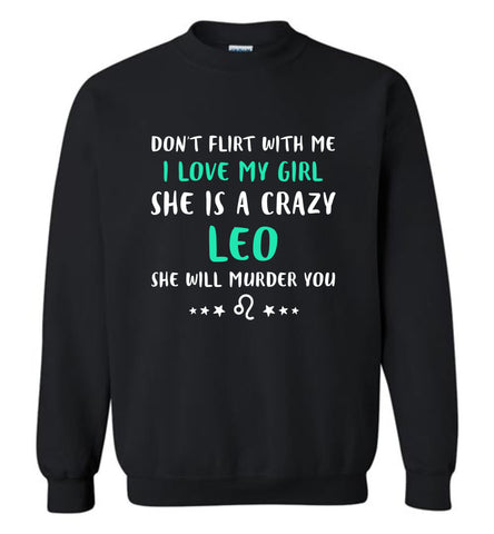 I Love My Girl She Is A Crazy Leo - Sweatshirt