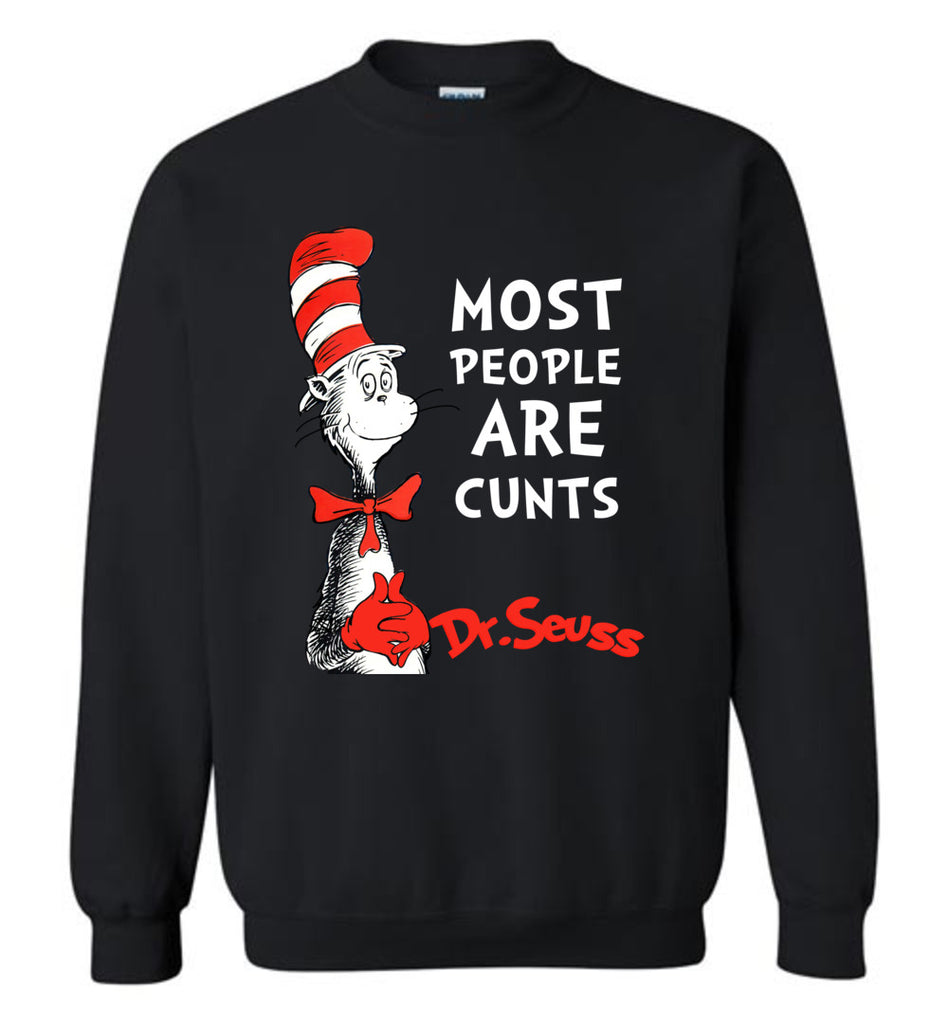 DrSeuss Most People Are Cunts - Sweatshirt