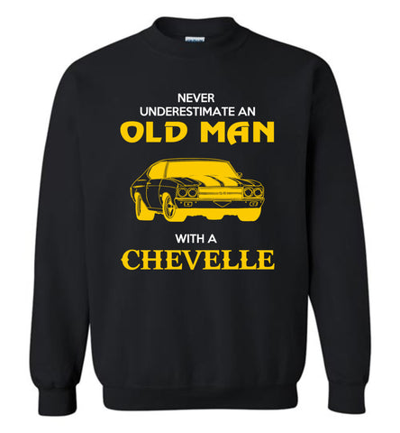 Never Underestimate An Old Man With A Chevelle - Sweatshirt