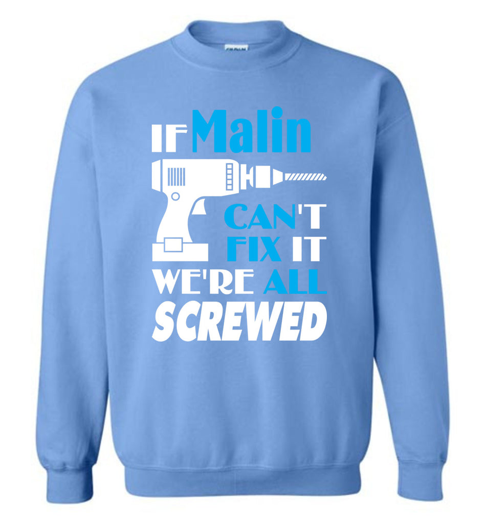 If Malin Can't Fix It We All Screwed  Malin Name Gift Ideas - Sweatshirt