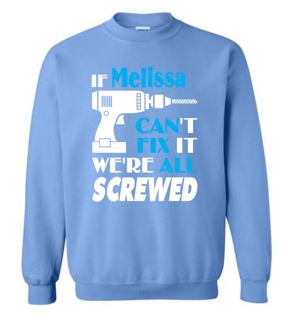 If Melissa Can't Fix It We All Screwed  Melissa Name Gift Ideas - Sweatshirt