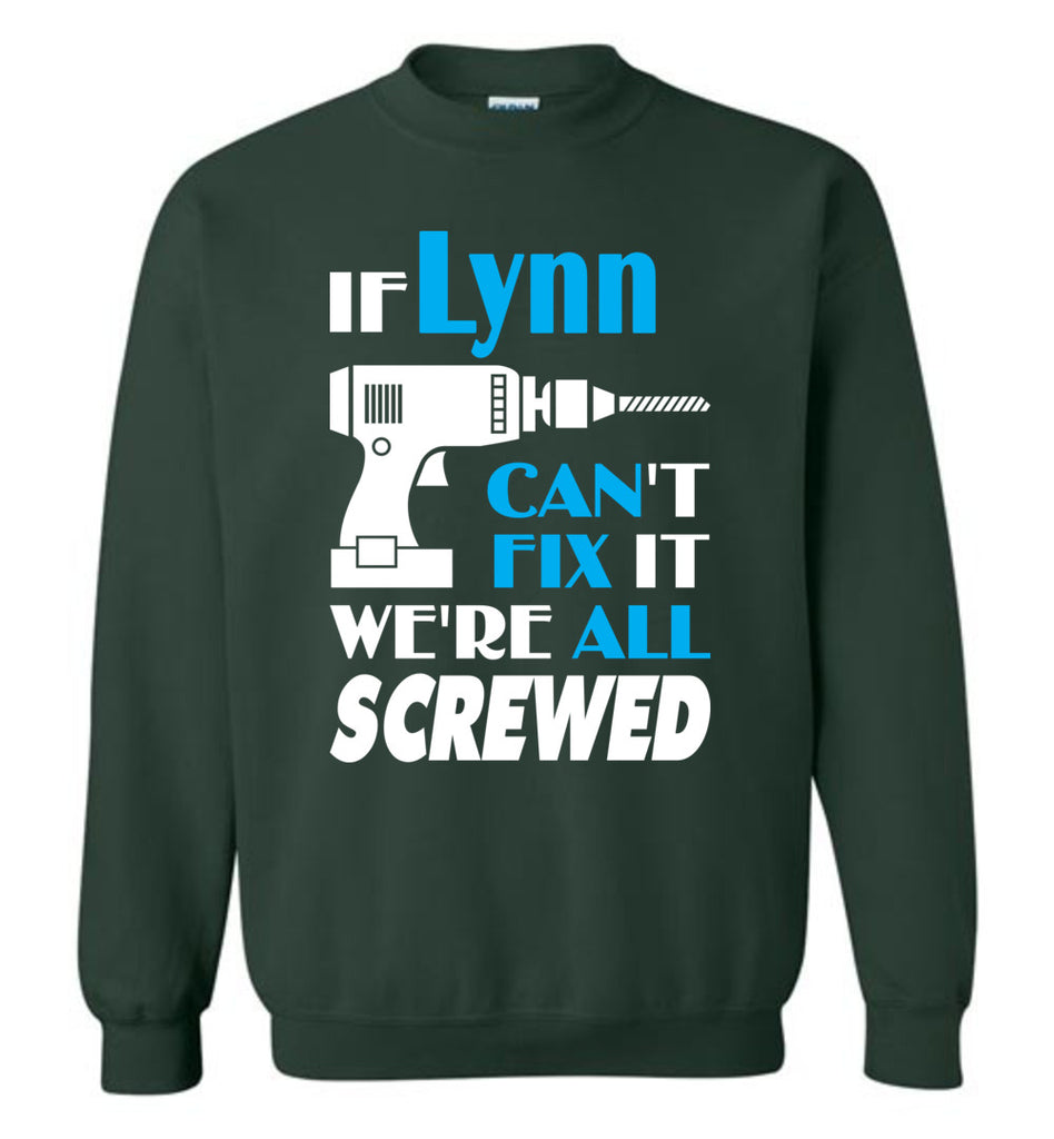 If Lynn Can't Fix It We All Screwed  Lynn Name Gift Ideas - Sweatshirt