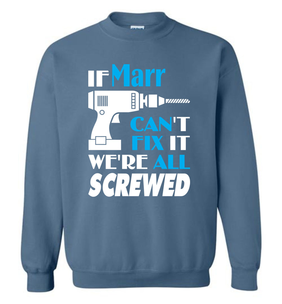 If Marr Can't Fix It We All Screwed  Marr Name Gift Ideas - Sweatshirt