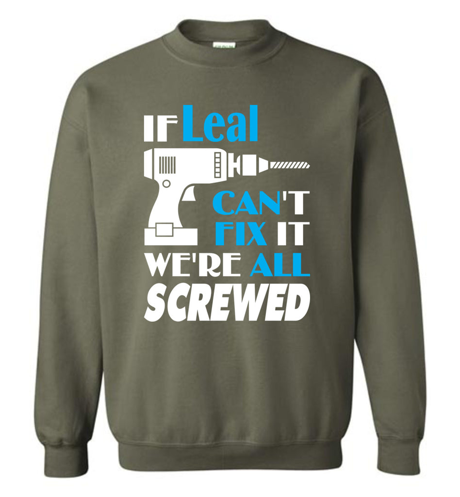 If Leal Can't Fix It We All Screwed  Leal Name Gift Ideas - Sweatshirt