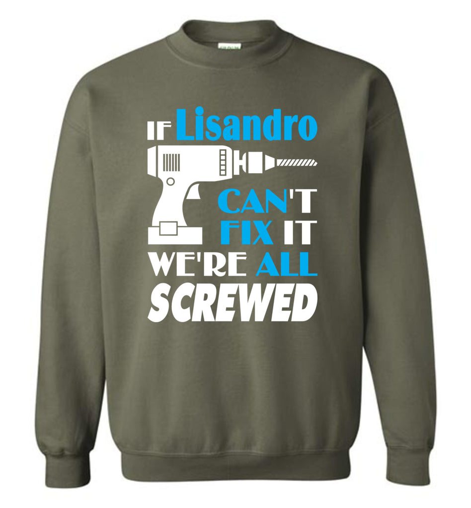 If Lisandro Can't Fix It We All Screwed  Lisandro Name Gift Ideas - Sweatshirt