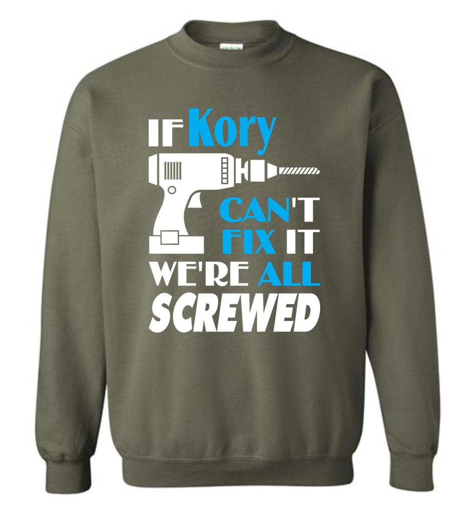 If Kory Can't Fix It We All Screwed  Kory Name Gift Ideas - Sweatshirt