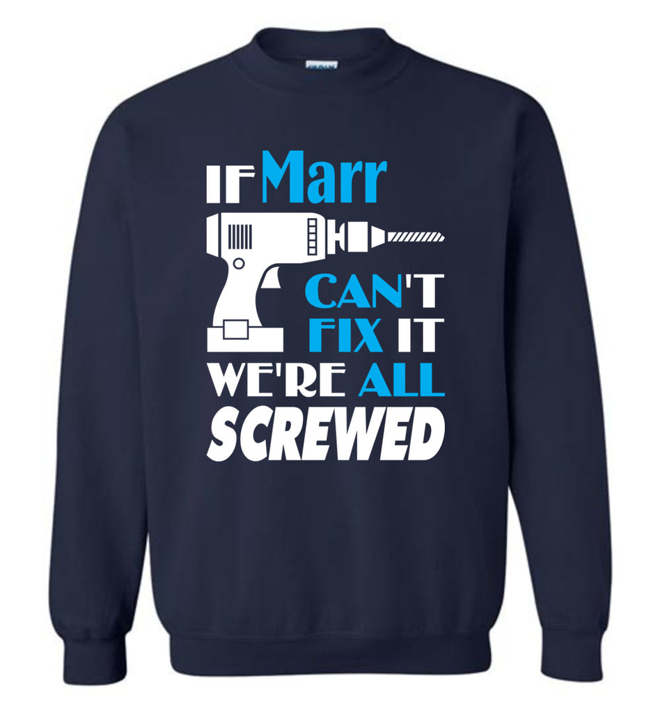 If Marr Can't Fix It We All Screwed  Marr Name Gift Ideas - Sweatshirt