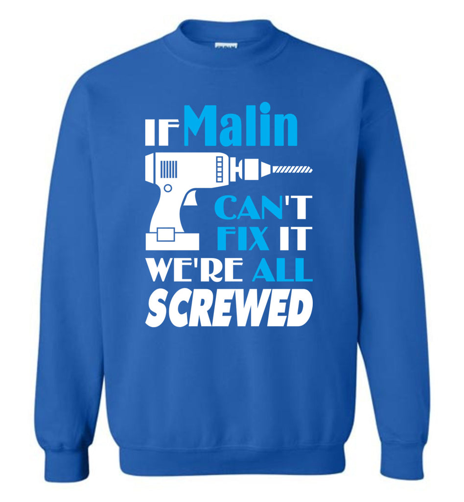 If Malin Can't Fix It We All Screwed  Malin Name Gift Ideas - Sweatshirt