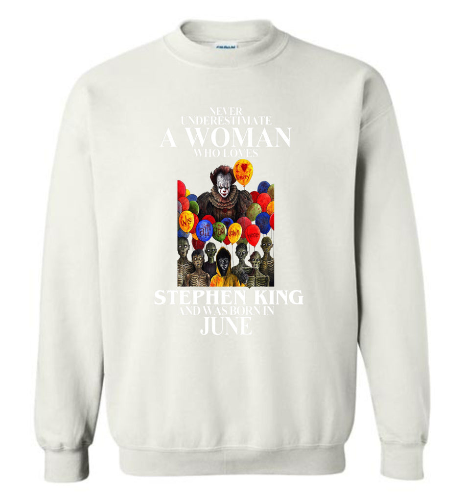 Never Underestimate A Woman Who Loves Stephen King And Was Born In June - Sweatshirt