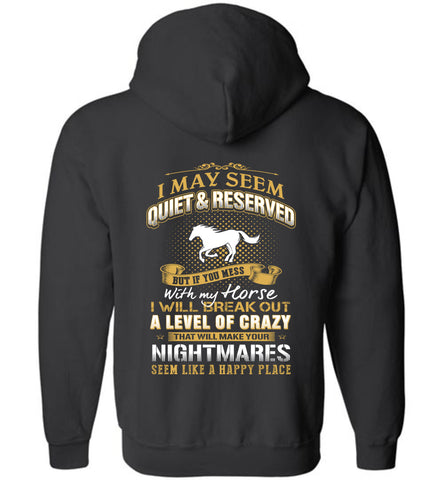 I May seem quiet and reserved but if you mess with my horse - Funny Horse Lover Gift Zip Hoodie
