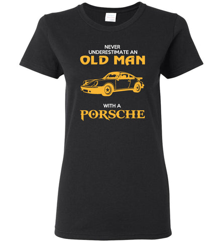 Never Underestimate An Old Man With A Porsche - Women Tee