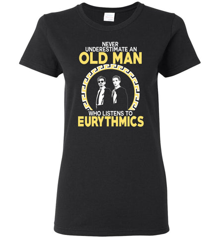 Never Underestimate An Old Man Who Listens To The Eurythmics - Women Tee