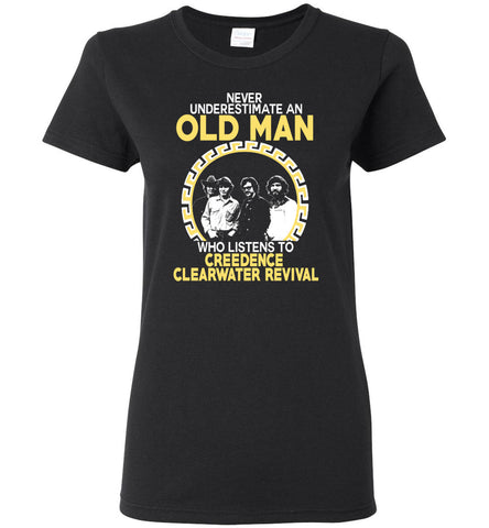 Never Underestimate An Old Man Who Listens To Creedence Clearwater Revival - Women Tee