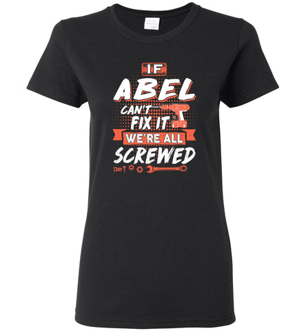 If ABEL Cant Fix It We All Screwed Custom Name Gift - Women Tee