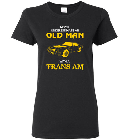 Never Underestimate An Old Man With A Trans Am - Women Tee