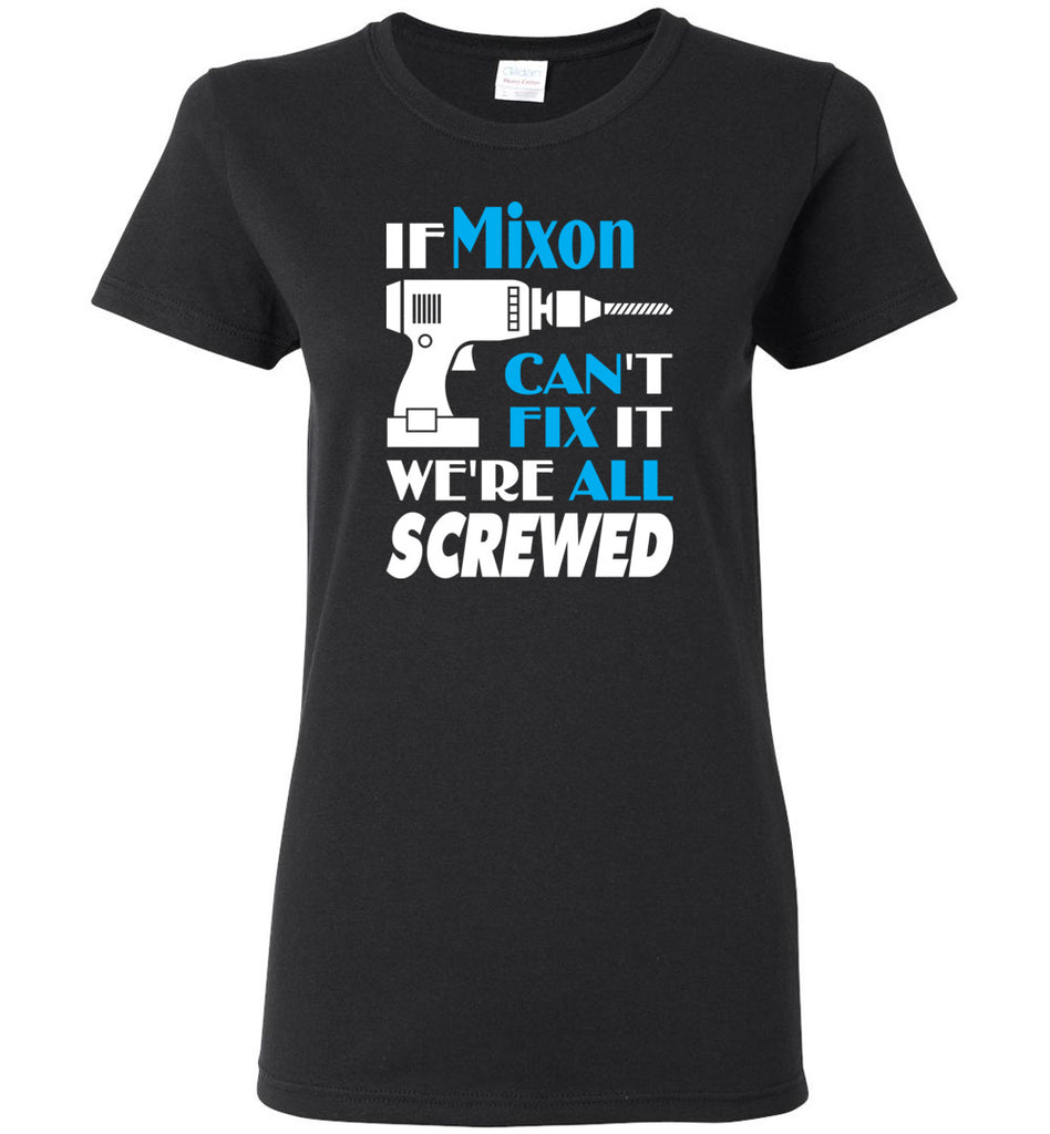 If Mixon Can't Fix It We All Screwed  Mixon Name Gift Ideas - Gildan Ladies Short-Sleeve