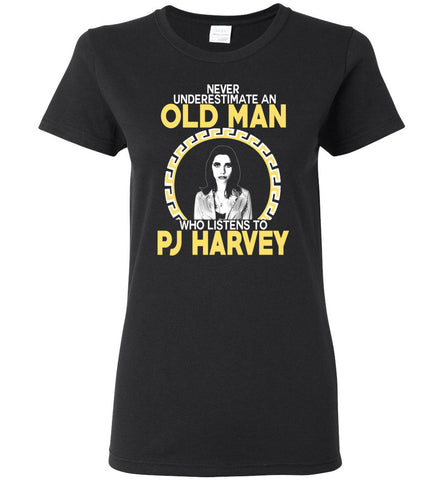 Never Underestimate An Old Man Who Listens To PJ Harvey - Women Tee