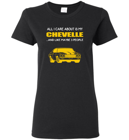 all I care about is my Chevelle and like maybe 3 people - Women Tee