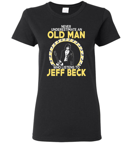 Never Underestimate An Old Man Who Listens To Jeff Beck - Women Tee
