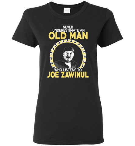 Never Underestimate An Old Man Who Listens To Joe Zawinul - Women Tee