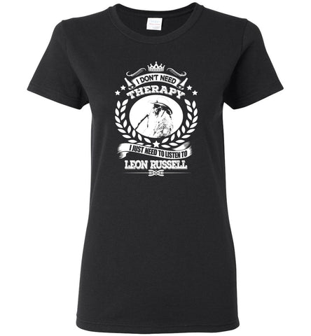I Don't Need Therapy I Just Need To Listens To Leon Russell - Women Tee