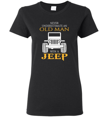 Never Underestimate An Old Man With A Jeep - Women Tee
