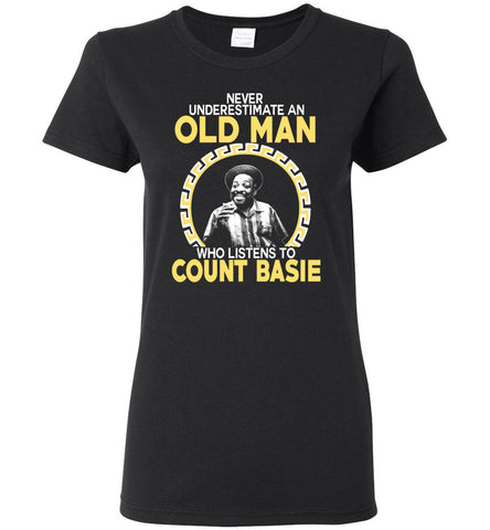 Never Underestimate An Old Man Who Listens To Count Basie - Women Tee