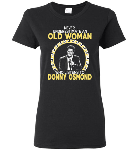 Never Underestimate An Old Man Who Listens To Donny Osmond - Women Tee