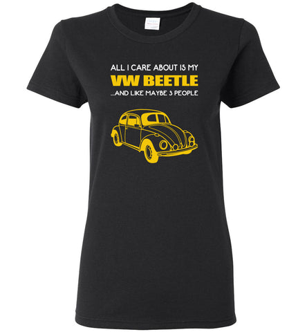 All I care about is my VW beetle and like maybe 3 people - Women Tee
