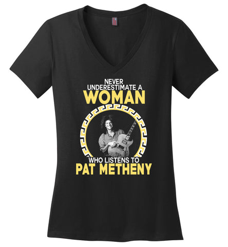 Never Underestimate A Woman Who Listens To Pat Metheny - Ladies V-Neck