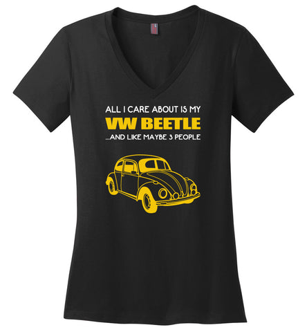All I care about is my VW beetle and like maybe 3 people - Ladies V-Neck