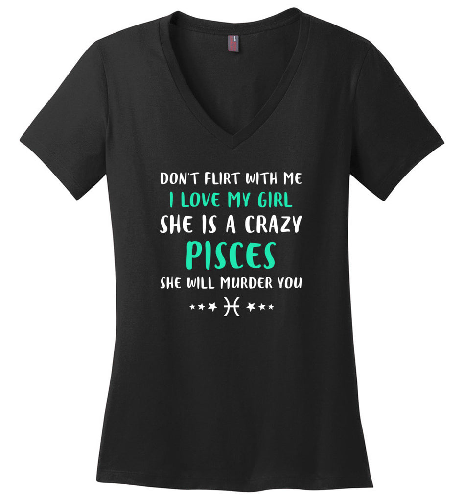 I Love My Girl She Is A Crazy Pisces - Ladies V-Neck